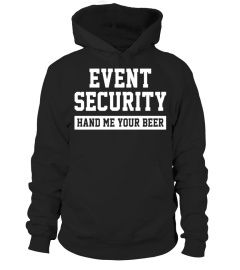 Event Security Hand Me Your Beer Funny Drunk Drink Tee