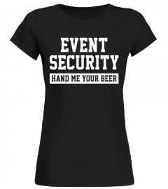 Event Security Hand Me Your Beer Funny Drunk Drink Tee
