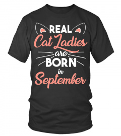 REAL CAT LADIES ARE BORN IN SEPTEMBER T SHIRT