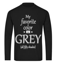 MY FAVORITE COLOR IS GREY ALL FIFTY SHADES T SHIRT