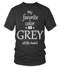 MY FAVORITE COLOR IS GREY ALL FIFTY SHADES T SHIRT
