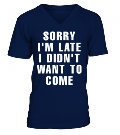 [T Shirt]11-Sorry I Am Late I Didnot Wan