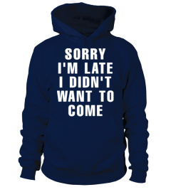 [T Shirt]11-Sorry I Am Late I Didnot Wan