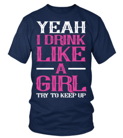 Yeah i drink like a girl