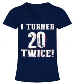 Age - I Turned 20 Twice 80th Birthday 40 Years Old T-Shirt