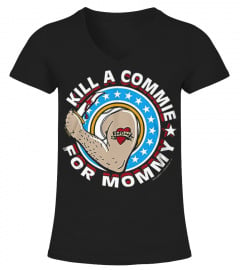 KILL A COMMIE FOR MOMMY T-SHIRT