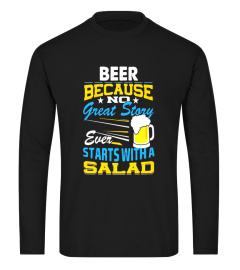 Beer Because No Great Story Starts with a Salad T Shirt