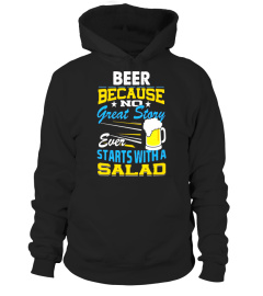 Beer Because No Great Story Starts with a Salad T Shirt