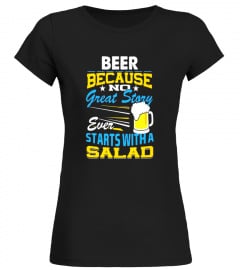 Beer Because No Great Story Starts with a Salad T Shirt