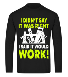 I Didn't Say It Was Right I Said It Would Work Carpenter Tee