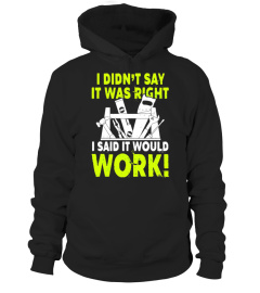 I Didn't Say It Was Right I Said It Would Work Carpenter Tee