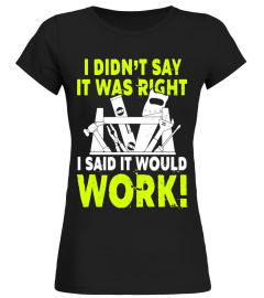 I Didn't Say It Was Right I Said It Would Work Carpenter Tee