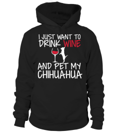 Drink Wine and pet my Chihuahua