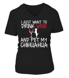 Drink Wine and pet my Chihuahua
