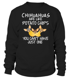 CHIHUAHUAS ARE LIKE POTATO CHIPS