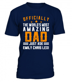 OFFICIALLY THE WORLD'S MOST AMAZING DAD CUSTOM SHIRT