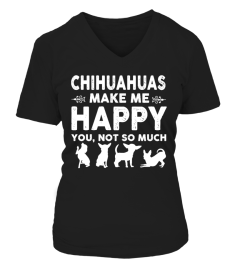 Chihuahuas Make Me Happy