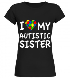 I Love My Autistic Sister Autism Awareness T-Shirt