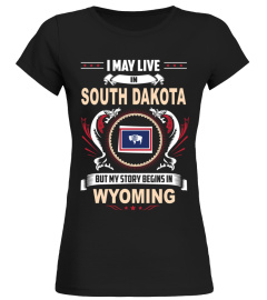 May I Live In SOUTH DAKOTA But My Story Begins In WYOMING