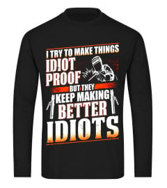 Welder I Try To Make Things Idiots Proof T-shirt