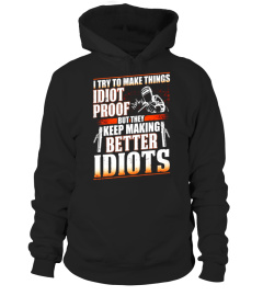 Welder I Try To Make Things Idiots Proof T-shirt