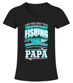 I Love More Than Fishing and Being Papa T shirt