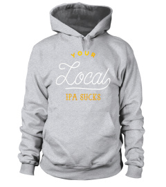 Your Local IPA Sucks Funny Craft Beer T-Shirt