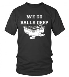 We Go Balls Deep Beer Pong Shirt 6 Black