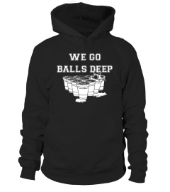 We Go Balls Deep Beer Pong Shirt 6 Black