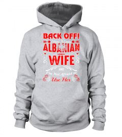 Back Off Crazy Albanian Wife Not Afraid Use Tees T-Shirt