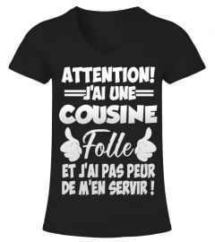 T-Shirt Cousine Humour - Attention j'ai une cousine folle et j'ai pas peur de m'en servir !
