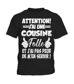 T-Shirt Cousine Humour - Attention j'ai une cousine folle et j'ai pas peur de m'en servir !