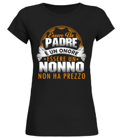 ESSERE UN PADRE E UN ONORE ESSERE UN NONNO NON HA PREZZO T-shirt