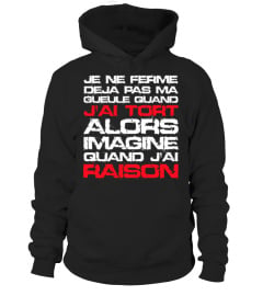 je ne ferme déjà pas ma gueule quand j'ai tort alors imagine quand j'ai raison