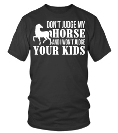 Don't Judge My Horse And I Won't Judge Your Kids T shirt