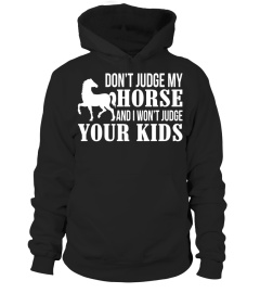 Don't Judge My Horse And I Won't Judge Your Kids T shirt