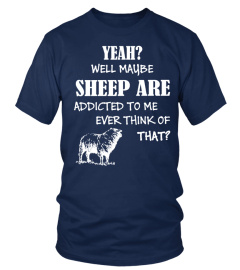 MY SHEEP ARE ADDICTED TO ME T-SHIRT