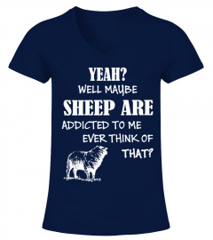 MY SHEEP ARE ADDICTED TO ME T-SHIRT