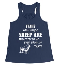 MY SHEEP ARE ADDICTED TO ME T-SHIRT