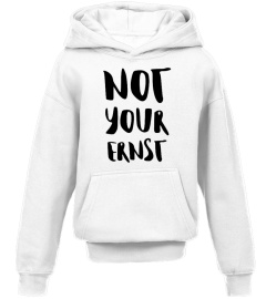 Not Your Ernst / T-Shirts, Hoodies