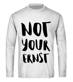 Not Your Ernst / T-Shirts, Hoodies