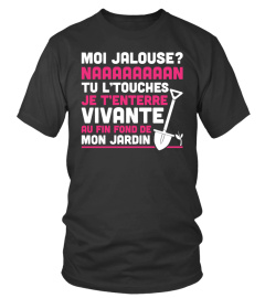 Moi Jalouse ? Naaaaaaaan tu l'touches je t'enterre vivante au fin fond de mon jardin ! T-Shirt Saint-Valentin