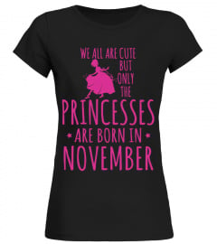 PRINCESSES BORN NOVEMBER T-Shirt