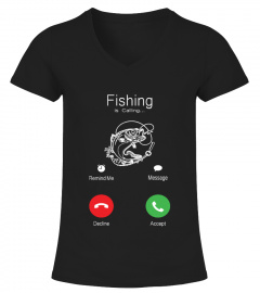 Fishing is Calling you T shirt