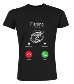 Fishing is Calling you T shirt