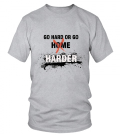GO HARD OR GO HOME
