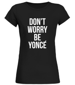 Don't worry Be Yonce