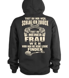 TUST DU MIR WEH SCHLAG ICH ZURUCK TUST DU MIENER FRAU WEH WIRD MAN NIE DEINE LEICHE FINDEN T-SHIRT