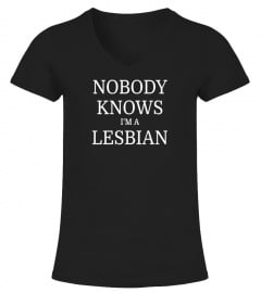 Nobody Knows I'm A Lesbian Funny Gay T-Shirt - Limited Edition