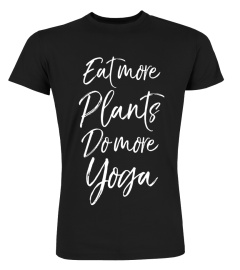 Eat More Plants Do More Yoga Shirt Cute Women's Vegan Shirt